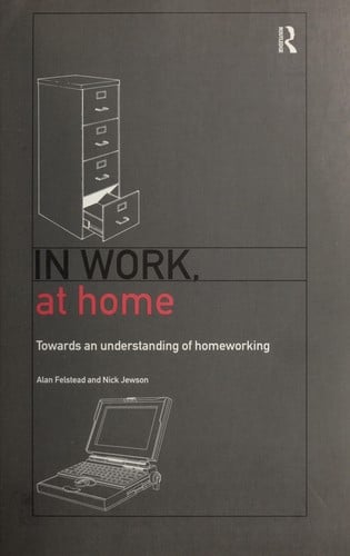 In work, at home: towards an understanding of homeworking