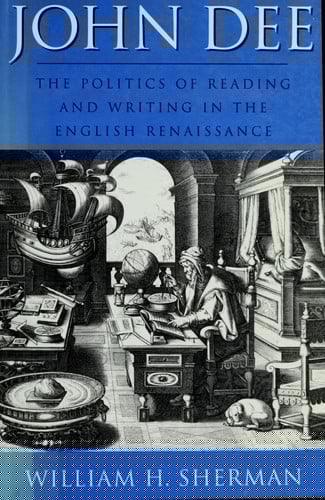 John Dee: The Politics of Reading and Writing in the English Renaissance (Massachusetts Studies in Early Modern Culture)