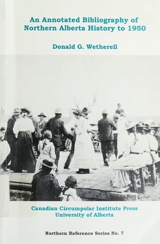 An annotated bibliography of northern Alberta history to 1950
