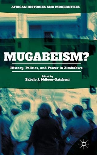 Mugabeism?: History, Politics, and Power in Zimbabwe