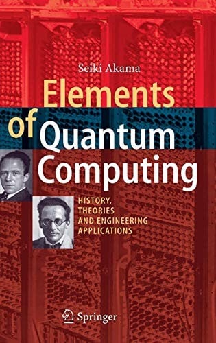Elements of Quantum Computing: History, Theories and Engineering Applications