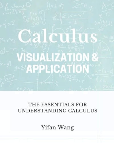 Calculus Visualization & Application: The Essentials for Understanding Calculus