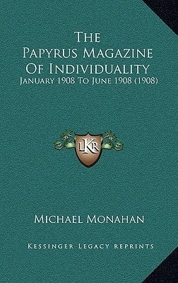 The Papyrus Magazine Of Individuality: January 1908 To June 1908 (1908)