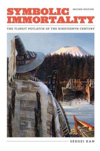 Symbolic Immortality The Tlingit Potlatch of the Nineteenth Century