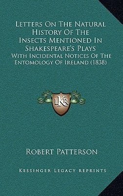 Letters On The Natural History Of The Insects Mentioned In Shakespeare's Plays: With Incidental Notices Of The Entomology Of Ireland (1838)