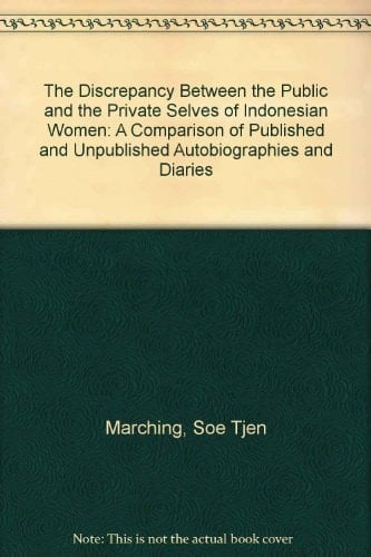 The Discrepancy Between the Public and the Private Selves of Indonesian Women: A Comparison of Published and Unpublished Autobiographies and Diaries