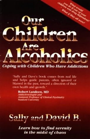 Our Children are Alcoholics Coping with Children who Have Addictions
