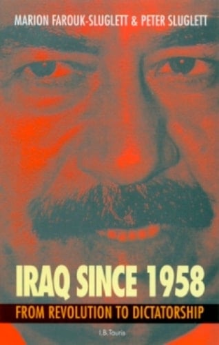 Iraq Since 1958 From Revolution to Dictatorship