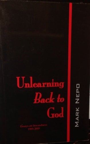 Unlearning Back to God Essays on Inwardness, 1985-2005