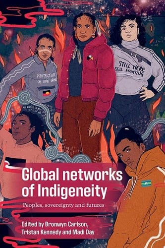 Global networks of Indigeneity Peoples, sovereignty and futures