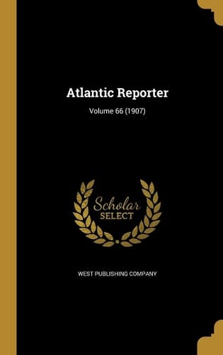 Atlantic Reporter; Volume 66 (1907)