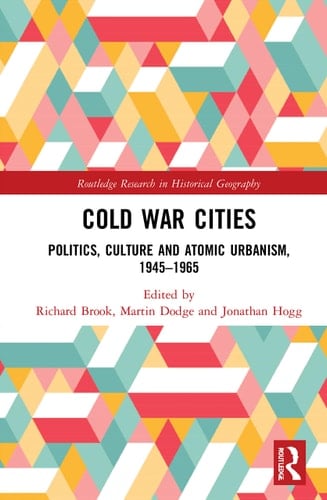 Cold War Cities Politics, Culture and Atomic Urbanism, 1945-1965