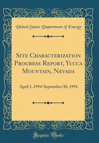 Site Characterization Progress Report, Yucca Mountain, Nevada April 1, 1994-September 30, 1994 (Classic Reprint)