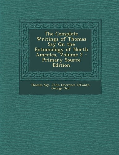 The Complete Writings of Thomas Say on the Entomology of North America, Volume 2 - Primary Source Edition