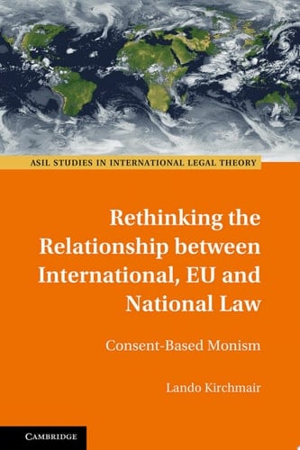 Rethinking the Relationship Between International, EU and National Law Consent-Based Monism