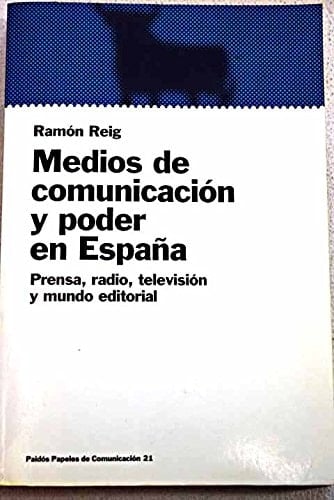 Medios de comunicación y poder en España prensa, radio, televisión y mundo editorial