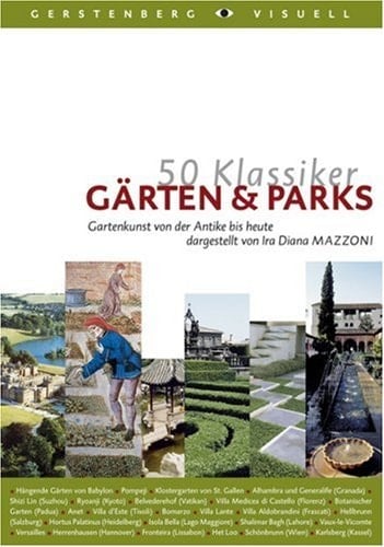 50 Klassiker Gärten & Parks Gartenkunst von der Antike bis heute