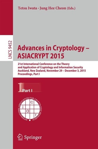 Advances in Cryptology -- ASIACRYPT 2015 21st International Conference on the Theory and Application of Cryptology and Information Security,Auckland, New Zealand, November 29 -- December 3, 2015, Proceedings, Part I