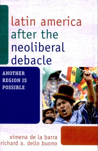 Latin America After the Neoliberal Debacle Another Region is Possible