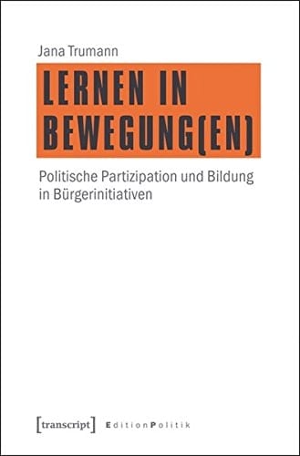 Lernen in Bewegung(en) politische Partizipation und Bildung in Bürgerinitiativen