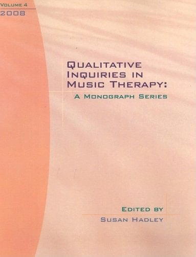 Qualitative Inquiries in Music Therapy A Monograph Series