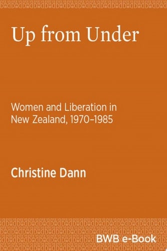 Up from Under Women and Liberation in New Zealand, 1970–1985