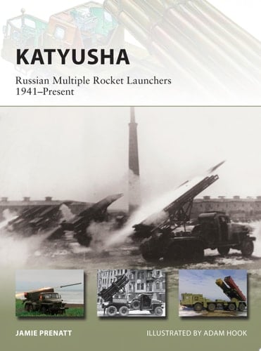 Katyusha Russian Multiple Rocket Launchers 1941–Present