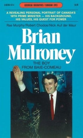 Brian Mulroney The Boy from Baie-Comeau