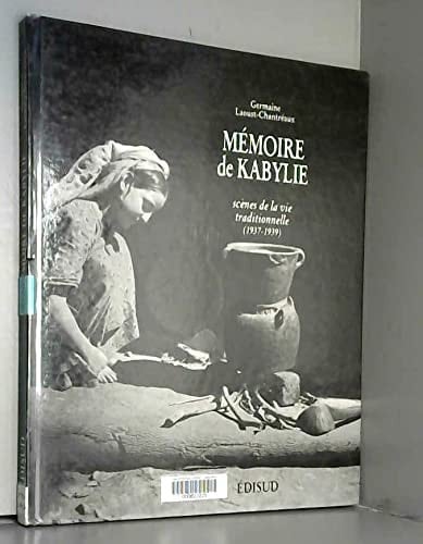 Mémoire de Kabylie scénes de la vie traditionnelle, 1937-1939