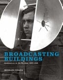 Broadcasting Buildings Architecture on the Wireless, 1927-1945