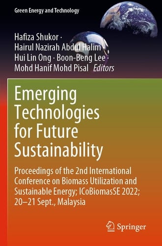 Emerging Technologies for Future Sustainability Proceedings of the 2nd International Conference on Biomass Utilization and Sustainable Energy; ICoBiomasSE 2022; 20–21 Sept., Malaysia
