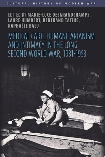 Medical care, humanitarianism and intimacy in the long Second World War, 1931-1953
