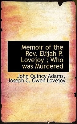 Memoir of the Rev. Elijah P. Lovejoy ; Who was Murdered
