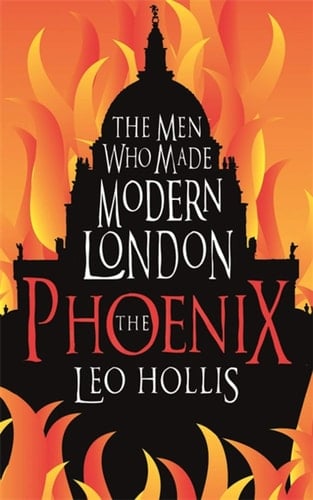 The Phoenix The Men who Made Modern London