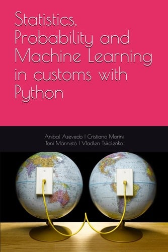 Statistics, Probability and Machine Learning on customs with Python (Statistics, Probability and Artificial Intelligence in Customs with Python)