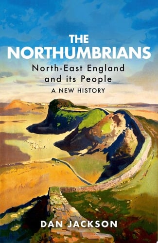 The Northumbrians North-East England and its People -- A New History