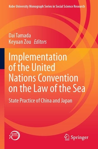 Implementation of the United Nations Convention on the Law of the Sea State Practice of China and Japan