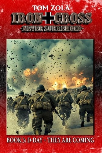 Iron Cross – Never Surrender! Book 3: D-Day – They are coming (Alternate History Novel) (Alternate History Series "Iron Cross – Never Surrender!")