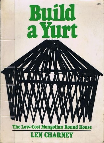Build a Yurt The Low Cost Mongolian Round House