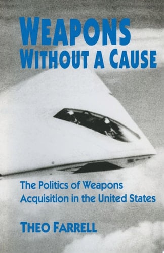 Weapons without a Cause The Politics of Weapons Acquisition in the United State
