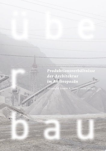 Überbau Produktionsverhältnisse der Architektur im Anthropozän