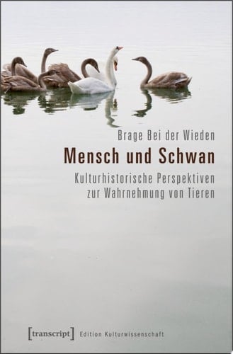 Mensch und Schwan Kulturhistorische Perspektiven zur Wahrnehmung von Tieren