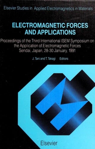Electromagnetic Forces and Applications Proceedings of the Third International ISEM Symposium on the Application of Electromagnetic Forces, Sendai, Japan, 28-30 January 1991