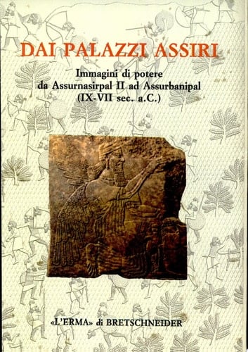 Dai palazzi assiri immagini di potere da Assurnasirpal II ad Assurbanipal (IX-VII sec. a.C.)