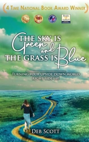 The Sky is Green and the Grass is Blue Turning Your Upside Down World Right Side Up!