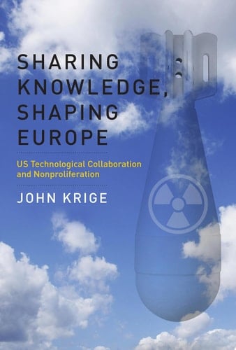 Sharing Knowledge, Shaping Europe US Technological Collaboration and Nonproliferation