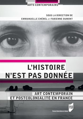 L'histoire n'est pas donnée art contemporain et postcolonialité en France