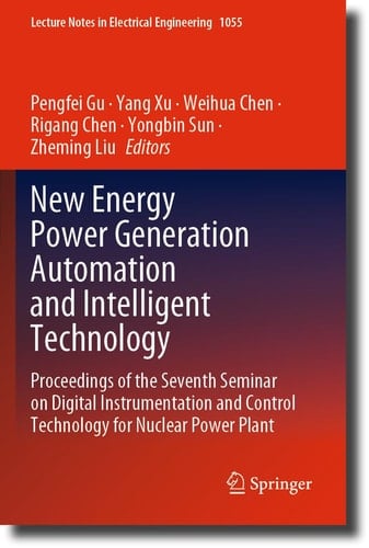 New Energy Power Generation Automation and Intelligent Technology Proceedings of the Seventh Seminar on Digital Instrumentation and Control Technology for Nuclear Power Plant