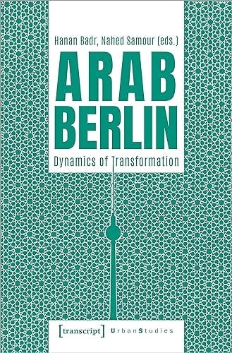 Arab Berlin Dynamics of Transformation