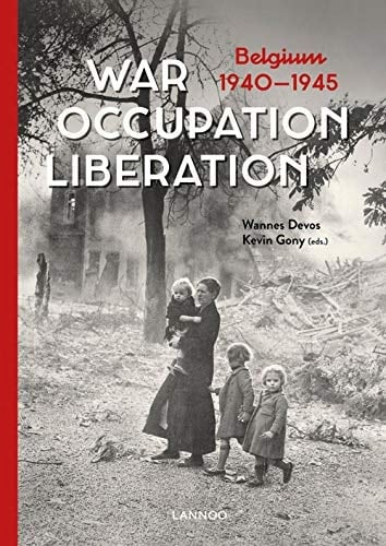 War, Occupation, Liberation Belgium 1940-1945